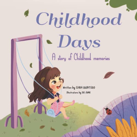 Childhood Days: A Story Of Childhood Memories by Ciara Quintero 9798986291802