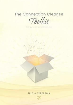 The Connection Cleanse Toolkit by Tricia Sybersma 9798986796949 The Connection Cleanse Toolkit by Tricia Sybersma 9798986796949