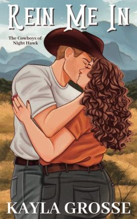 Rein Me In (The Cowboys of Night Hawk) by Kayla Grosse 9798987054604