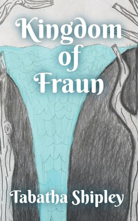 Kingdom of Fraun by Tabatha Shipley 9798988012931