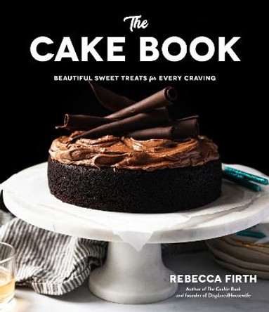 The Cake Book: Beautiful Sweet Treats for Every Craving by Rebecca Firth