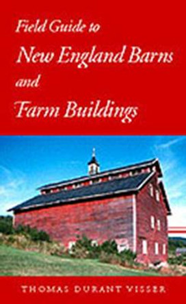 Field Guide to New England Barns and Farm Buildings by Thomas Durant Visser