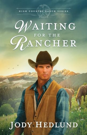 Waiting for the Rancher: A Sweet Historical Romance by Jody Hedlund 9798989627707