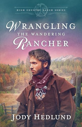 Wrangling the Wandering Rancher: A Sweet Historical Romance by Jody Hedlund 9798989627738