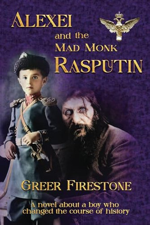 Alexei and the Mad Monk Rasputin by Greer Firestone 9798989664504