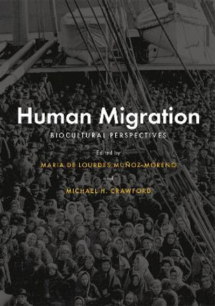 Human Migration: Biocultural Perspectives by Maria de Lourdes Munoz-Moreno