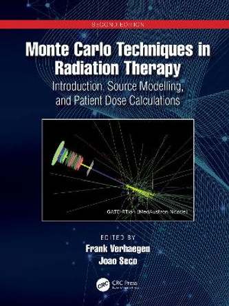 Monte Carlo Techniques in Radiation Therapy: Introduction, Source Modelling and Patient Dose Calculations by Frank Verhaegen