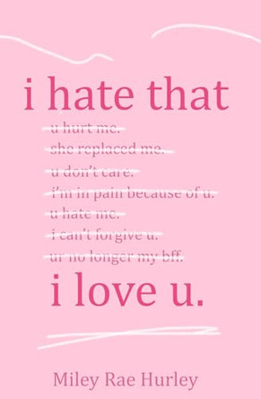 i hate that i love u. by Miley Rae Hurley 9798991251808
