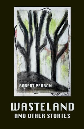 Wasteland and Other Stories by Robert Perron 9798991833813