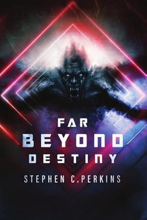 Far Beyond Destiny: Supernatural science fiction suspense thriller by Stephen Perkins 9781685245474