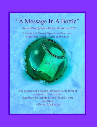 " A Message In A Bottle ": Creator & Author Kelley G. Mackenzie by Kelley MacKenzie 9798347470938