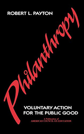 Philanthropy: Voluntary Action for the Public Good by Robert L Payton 9780028964904