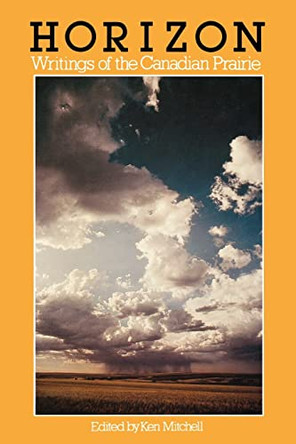 Horizon: Writings of the Canadian Prairie by Ken Mitchell 9780195402629