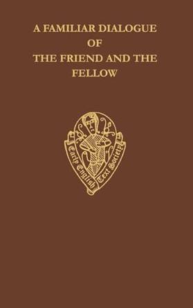 A Familiar Dialogue of The Friend and The Fellow: A Translation of Alain Chartier's Dialogus Familiaris Amici et Sodalis by M.S. Blayney 9780197222973