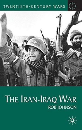 The Iran-Iraq War by Rob Johnson 9780230577732