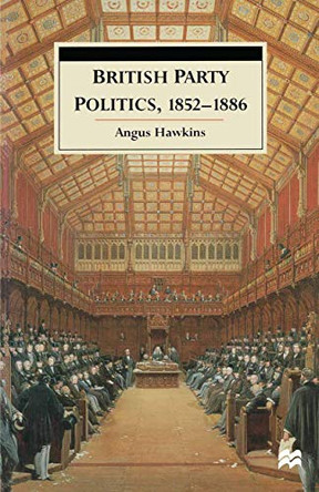 British Party Politics, 1852-1886 by Angus Hawkins 9780333570814