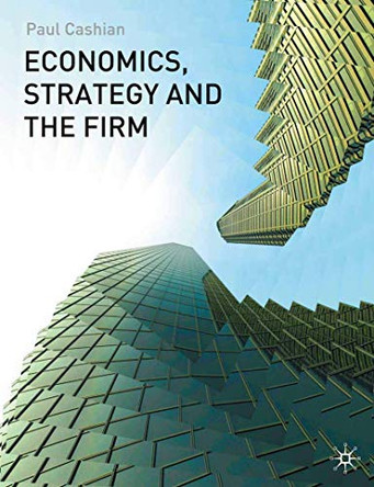 Economics, Strategy and the Firm by Paul Cashian 9780333992975