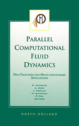 Parallel Computational Fluid Dynamics 2002: New Frontiers and Multi-Disciplinary Applications by K. Matsuno 9780444506801