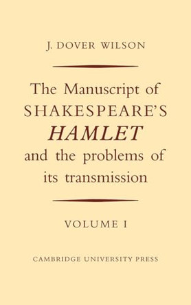 The Manuscript of Shakespeare's Hamlet and the Problems of Its Transmission 2 Volume Set by J Dover Wilson 9780521747790