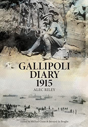 Gallipoli Diary 1915 by Alec Riley 9780645235906