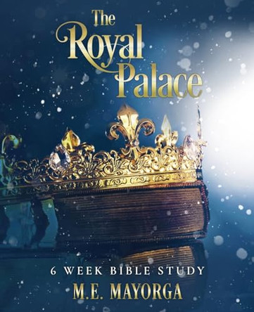 The Royal Palace - 6 Week Bible Study for Teen Girls by M E Mayorga 9780645431964