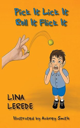 Pick It Lick It Roll It Flick It: How Foes Become Friends by Lina Lerede 9780645648805
