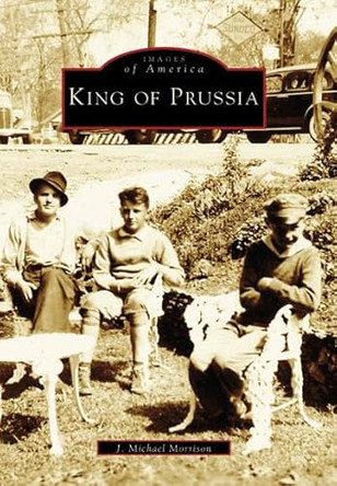King of Prussia by J. Michael Morrison 9780738539171