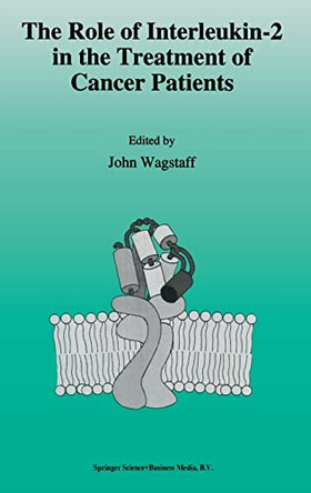 The Role of Interleukin-2 in the Treatment of Cancer by J. Wagstaff 9780792321644