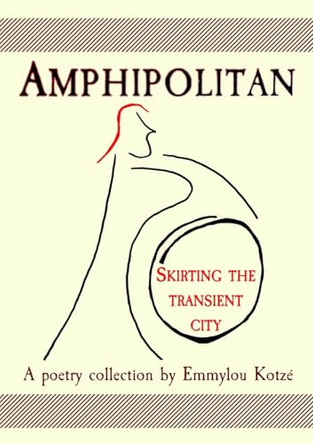 Amphipolitan: Skirting the Transient City by Emmylou Kotzé 9780796173546