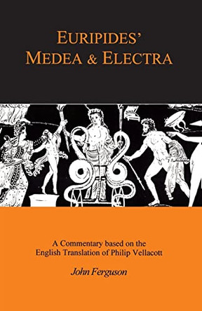 Euripides' "Medea" and "Electra": A Companion to the Penguin Translation by John Ferguson 9780862922689