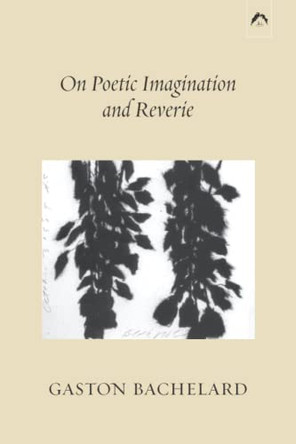 On Poetic Imagination and Reverie by Colette Gaudin 9780882149592