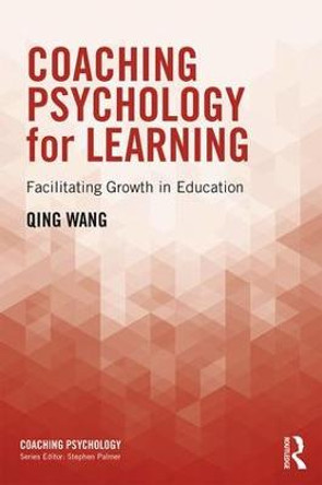 Coaching Psychology for Learning: Facilitating Growth in Education by Qing Wang