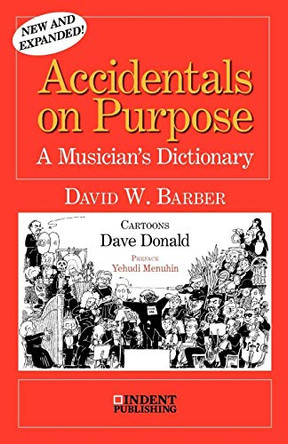 Accidentals on Purpose: A Musician's Dictionary by David William Barber 9780980916720