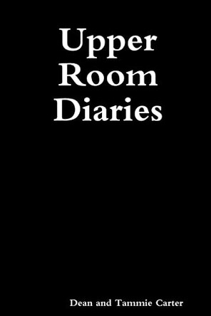 Upper Room Diaries by Dean And Tammie Carter 9780983361916