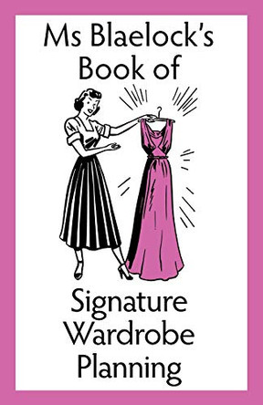 Ms Blaelock's Book of Signature Wardrobe Planning by Alexandria Blaelock 9780994441584