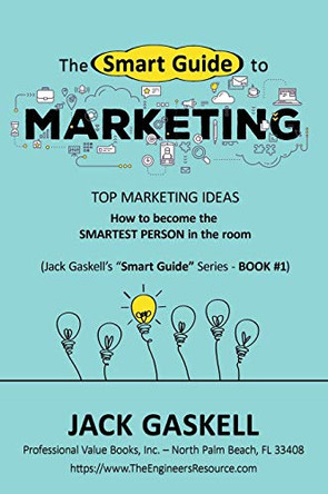 The Smart Guide to MARKETING: How to become the Smartest Person in tne room by Jack Gaskell 9780996419741