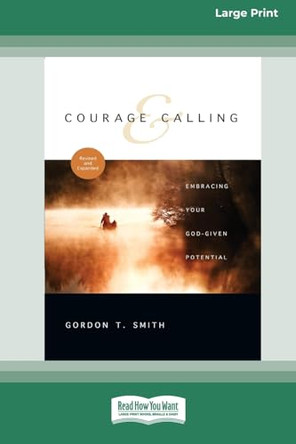 Courage and Calling: Embracing Your God-Given Potential [Standard Large Print 16 Pt Edition] by Gordon T Smith 9781038757784