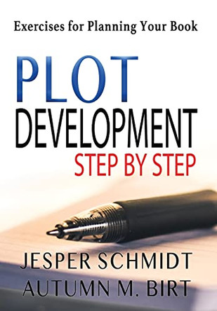 Plot Development Step by Step: Exercises for Planning Your Book by Jesper Schmidt 9781087916842