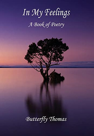 In My Feelings: A Book of Poetry by Butterfly Thomas 9781087979830