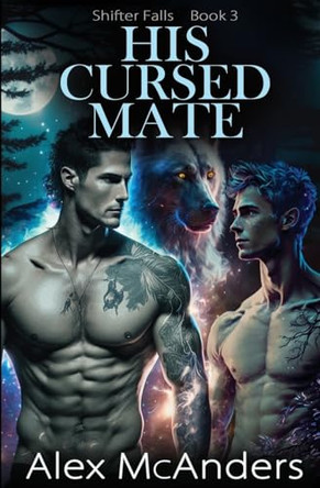 His Cursed Mate: MM Wolf Shifter Romance by Alex McAnders 9781088285688