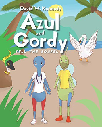 Azul and Gordy Tell The Gospel by David W Kennedy 9781098048716