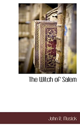 The Witch of Salem by John R Musick 9781116303681