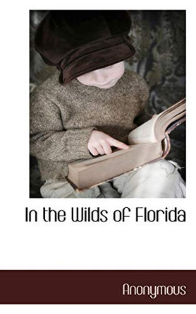 In the Wilds of Florida by Anonymous 9781117652764