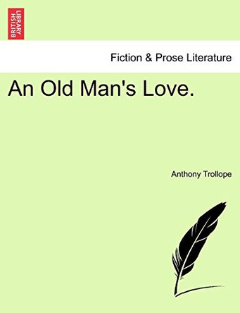 An Old Man's Love. by Anthony Trollope 9781240877737