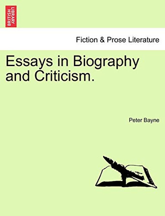 Essays in Biography and Criticism. by Peter Bayne 9781241118587