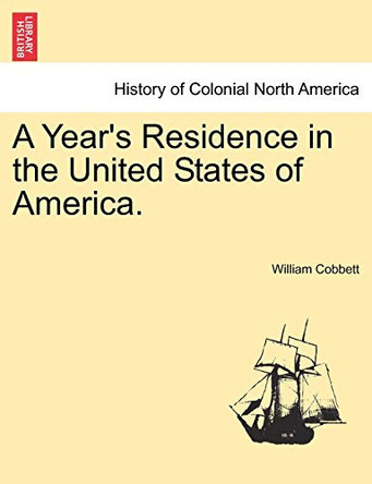 A Year's Residence in the United States of America. by William Cobbett 9781241152550
