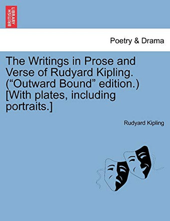 The Writings in Prose and Verse of Rudyard Kipling. ("Outward Bound" Edition.) [With Plates, Including Portraits.] by Rudyard Kipling 9781241159610