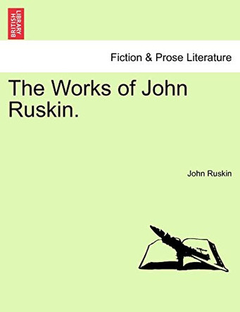 The Works of John Ruskin. by John Ruskin 9781241230814