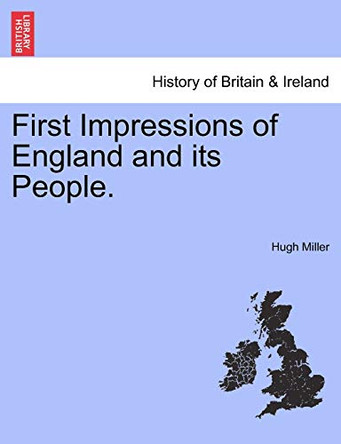 First Impressions of England and Its People. by Hugh Miller 9781241320454