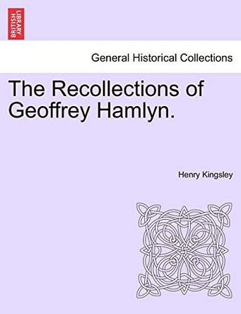 The Recollections of Geoffrey Hamlyn. by Henry Kingsley 9781241476977
